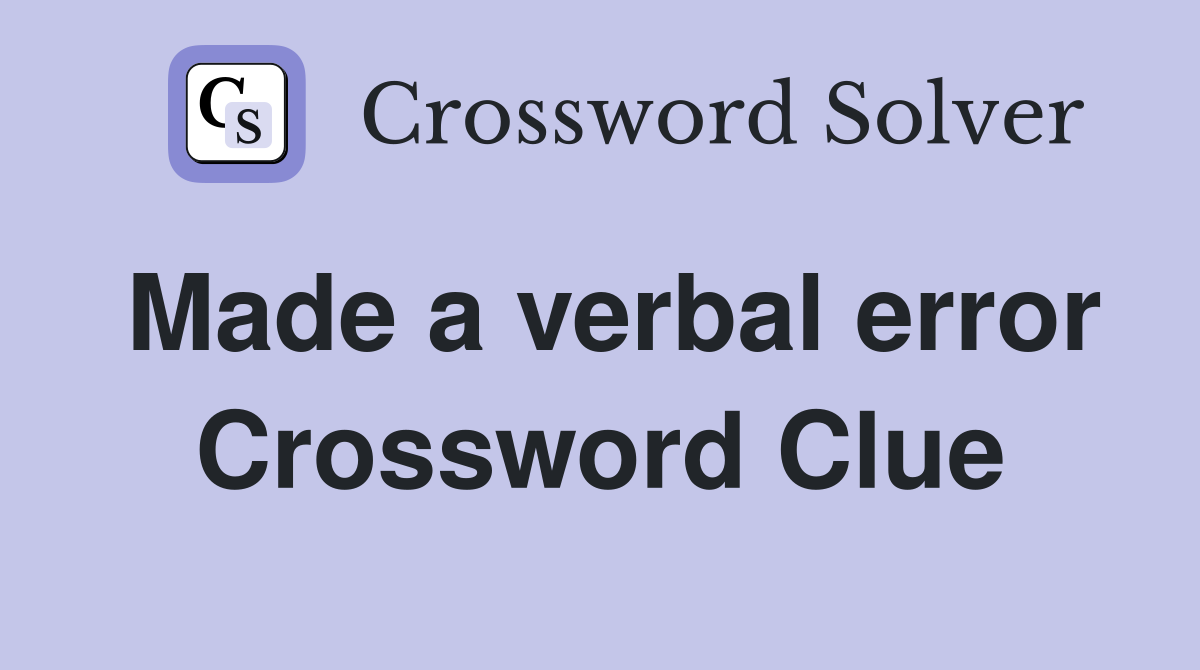 Made a verbal error Crossword Clue Answers Crossword Solver